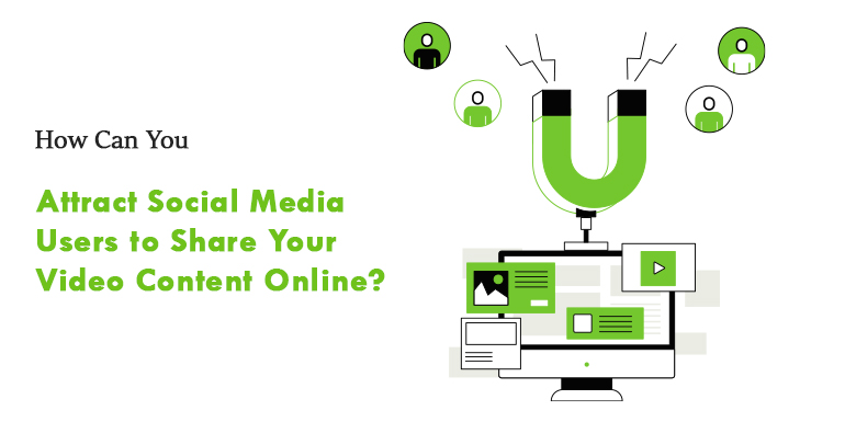 how can you attract social media users to share your video content online